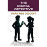 The Digital Detective: Dark Web Descent:: Dark Web Descent