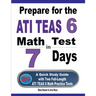 Prepare for the ATI TEAS 6 Math Test in 7 Days: A Quick Study Guide with Two Full-Length ATI TEAS 6 Math Practice Tests