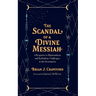 The Scandal of a Divine Messiah: A Response to Maimonidean and Kabbalistic Challenges to the Incarnation