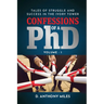 Confessions of a PhD: Tales of Struggle and Success in the Ivory Tower Volume 1