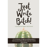 Just Write Bitch: a journal for badass lady bosses