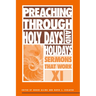 Preaching Through Holy Days and Holidays: Sermons That Work Series XI