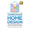 Conscious Home Design: The Guide to Living Your Best Life by Designing for Happiness Health and Relationship Success