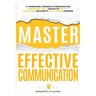 Master Effective Communication: 11 Foundational Strategies to Strengthen Your Interpersonal Skills, Unleash the Power of Storytelling, and Learn to Ta