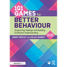101 Games for Better Behaviour: Supporting Feelings and Building Emotional Understanding