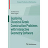 Exploring Classical Greek Construction Problems with Interactive Geometry Software