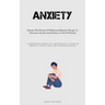 Anxiety: Harness The Potency Of Dialectical Behavior Therapy To Overcome Anxiety And Embrace A Life Of Serenity (A Comprehensive Manual For Psychologi