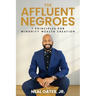 The Affluent Negroes: 7 Principles for Minority Wealth Creation