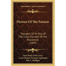 Flowers Of The Passion: Thoughts Of St. Paul Of The Cross, Founder Of The Passionists (1893)