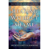 Healing Without Shame: Faith, Mental Health, and the Courage to Be Honest