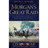 Morgan's Great Raid: The Remarkable Expedition from Kentucky to Ohio