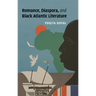 Romance, Diaspora, and Black Atlantic Literature