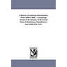 A History of American Manufactures From 1608 to 1860 ... Comprising Annals of the industry of the United States in Machinery, Manufactures and Useful