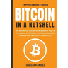 Bitcoin in a Nutshell: The definitive guide to introduce you to the world of Bitcoin, cryptocurrencies, trading and master it completely