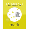 Experience the Gospel of Mark: 30 Days of Reading, Learning, and Living God's Word