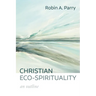 Christian Eco-Spirituality: An Outline