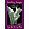 Teaching People How to Treat You, If you change nothing, nothing will change