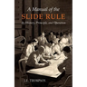 A Manual of the Slide Rule: Its History, Principle, and Operation