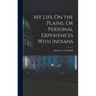 My Life On the Plains. Or Personal Experiences With Indians