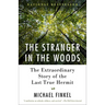 The Stranger in the Woods: The Extraordinary Story of the Last True Hermit