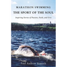 The Marathon Swimming the Sport of the Soul: Inspiring Stories of Passion, Faith, and Grit