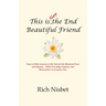 This is Not the End Beautiful Friend: Steps to Help Someone at the End-of-Life Maintain Peace and Dignity... While Providing Guidance and Reassurance