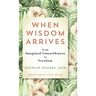 When Wisdom Arrives: From Imagined Unworthiness to Freedom