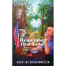 Remember Our Love!: A Family Journey of Forgiveness and Faith