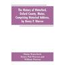 The History of Waterford, Oxford County, Maine, Comprising Historical Address, by Henry P. Warren; Record of Families, by REV. William Warren, D.D.; C