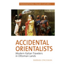 Accidental Orientalists: Modern Italian Travelers in Ottoman Lands