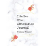 I Am Her: The Affirmation Journal