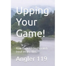 Upping Your Game!: How to consistently catch trout on dry flies.