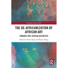 The De-Africanization of African Art: Towards Post-African Aesthetics
