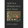 God is a Woman in a Rice Field