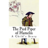 The Pied Piper of Hamelin: A Child's Story