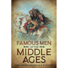Famous Men of the Middle Ages: Annotated