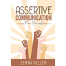 Assertive Communication: Free Yourself. Techniques, Exercises, PNL Techniques, Non-Verbal Communication, Emotional Intelligence, and More!