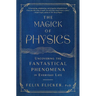 The Magick of Physics: Uncovering the Fantastical Phenomena in Everyday Life