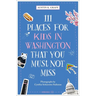 111 Places for Kids in Washington, DC That You Must Not Miss