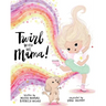 Twirl with Me, Mama!: Helping a Child Understand a Loved One with a Chronic Illness