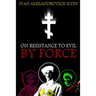 On Resistance to Evil by Force