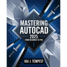 Mastering AutoCAD 2025 Guide from Beginner to Pro: A Complete Practical Guide to Master Every AutoCAD Tool and Technique for Exceptional Drafting and