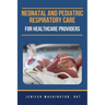 Neonatal and Pediatric Respiratory Care for Healthcare Providers