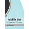 Out of the Blue Revised: 52 Thoughts to Talk About