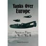 Yanks Over Europe: American Flyers in World War II