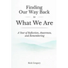 Finding Our Way Back to What We Are: A Year of Reflection, Awareness, and Remembering