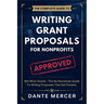 The Complete Guide to Writing Grant Proposals for Nonprofits: Win More Grants - The No-Nonsense Guide to Writing Proposals That Get Funded