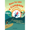 How to use a compass for kids (and adults too!): Your Little Guide to Becoming an Expert Navigator With a Trusty Compass
