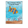 Oh, I Wish I Were A Baby Fish!