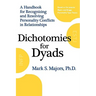 Dichotomies for Dyads: A Handbook for Recognizing and Resolving Personality Conflicts in Relationships